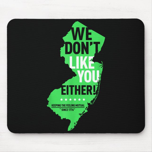 We Don't Like You Either New Jersey New York Rival Mouse Pad (Front)
