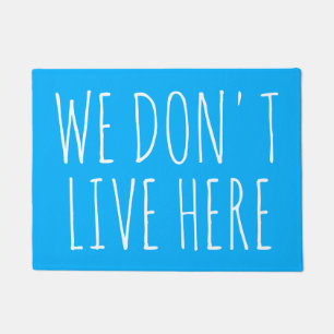 WE DON'T LIVE HERE Hilarious Quote Doormat