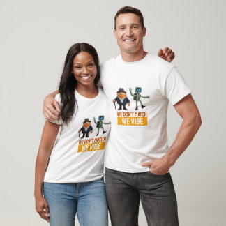 We Don't Match We Vibe Funny Quirky Characters T-Shirt