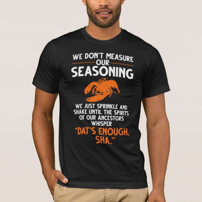We don't measure our seasoning Crawfish Quote T-Shirt (Front)