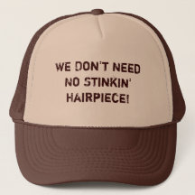We Don't Need No Stinkin' Hairpiece!  Hat