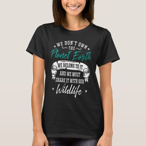 We Dont Own The Planet Love Nature Science Conser T_Shirt