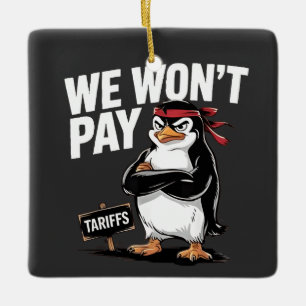 We Don't Pay Tariffs Anti Trump Ceramic Ornament