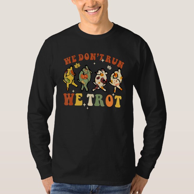 We Don't Run We Trot Turkey Autumn Fall Thanksgivi T-Shirt (Front)