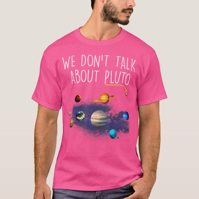 We Don'T Talk About Pluto Funny Never Forget Solar T-Shirt (Front)
