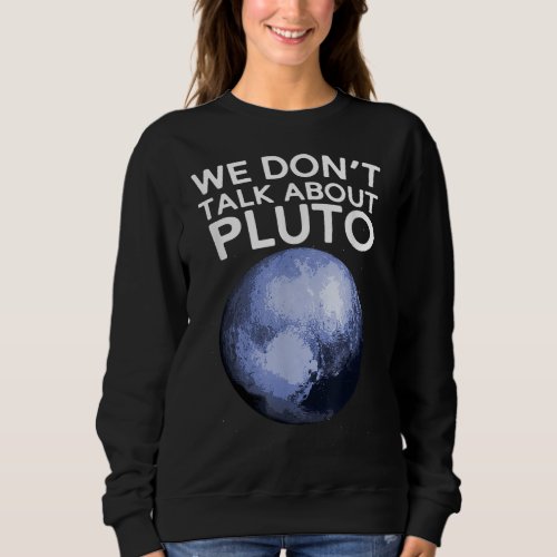 We Dont Talk About Pluto Shirt Funny Space Planet