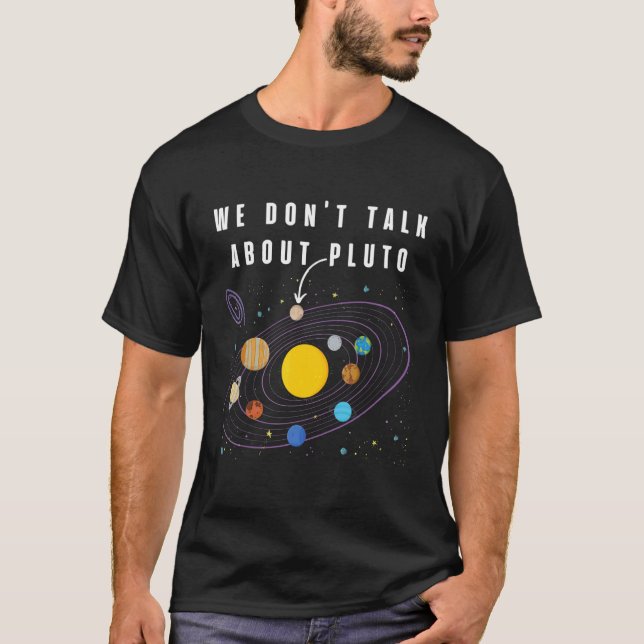 We Don't Talk About Pluto Space Pluto Planet Astro T-Shirt (Front)