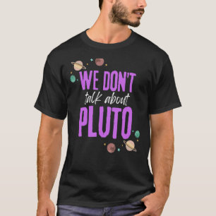 We Don't Talk About Pluto T-Shirt