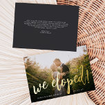 We Eloped | Gold Foil Wedding Announcement<br><div class="desc">Our chic and modern wedding announcements are the perfect way to let friends and family know about your elopement, secret ceremony or private wedding. "We Eloped!" is overlaid in gold foil handwritten style brush lettering on your favorite full bleed horizontal or landscape oriented photo. Personalize with your names and wedding...</div>