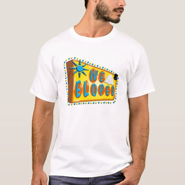 We Eloped Sign T-Shirt (Front)