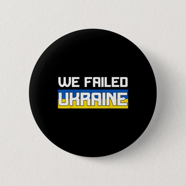 We Failed Ukraine Support Ukraine The West Failed  Button (Front)