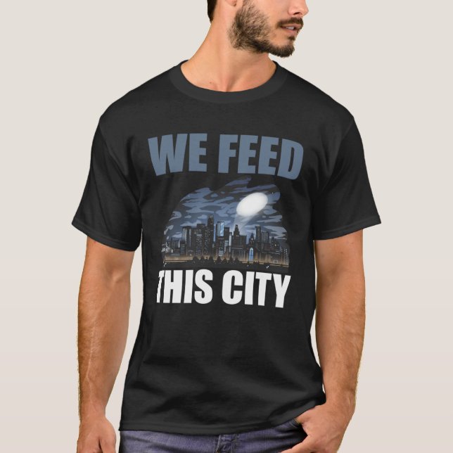 We Feed This City Food Restaurant Cafeteria T-Shirt (Front)