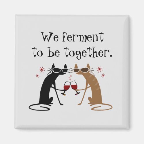 We Ferment to Be Together Wine Pun Magnet
