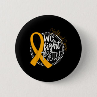 We Fight Together Childhood Cancer Awareness Gold  Button