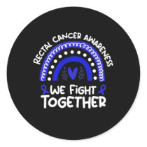 We Fight Together Rectal Cancer Rectal Cancer Classic Round Sticker