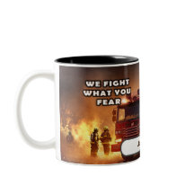 We Fight What You Fear Firefighter