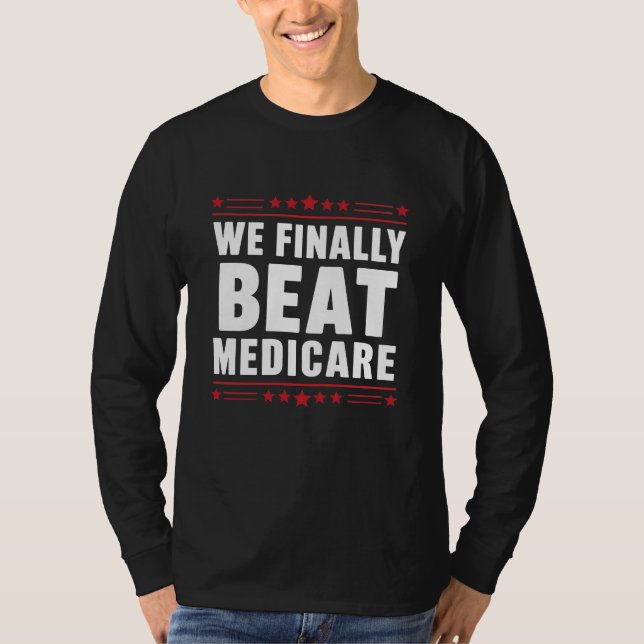We Finally Beat Medicare" Patriotic T-Shirt (Front)