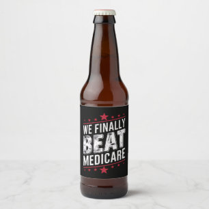 We Finally Beat Medicare Trump Biden Election Beer Bottle Label