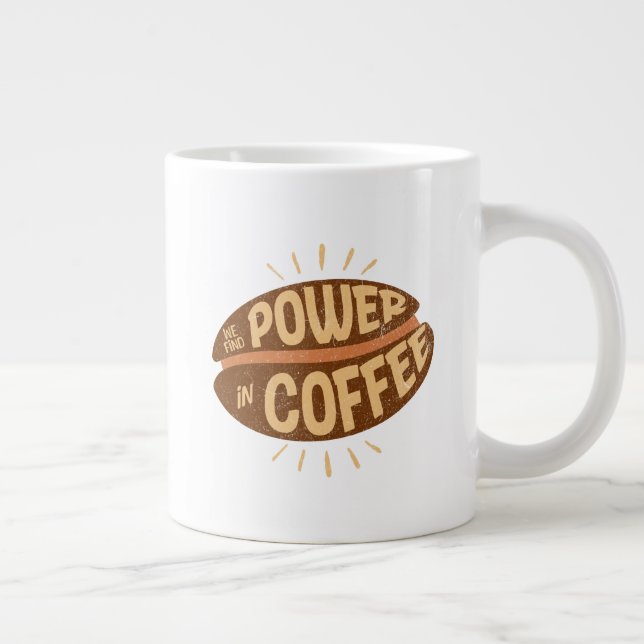 We Find POWER in Coffee Giant Coffee Mug (Right)