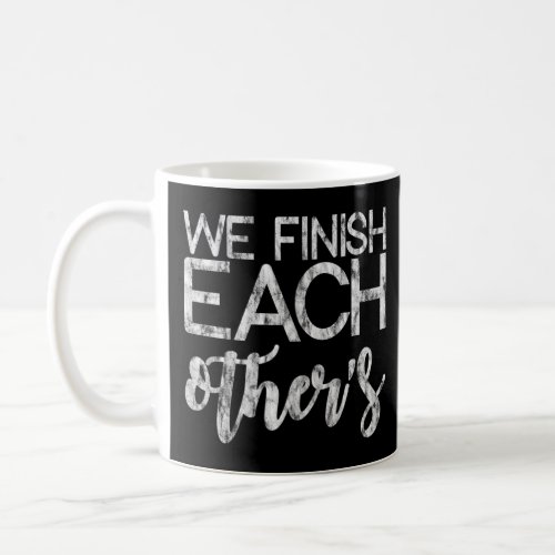 We Finish Each Others       Coffee Mug
