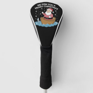 We Fish You A Merry Christmas Fisherman Fishing Golf Head Cover