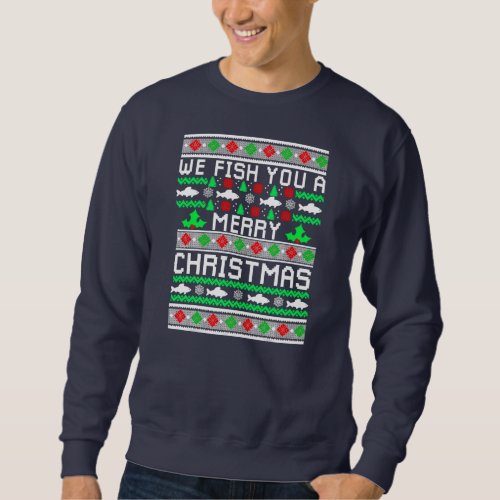 We Fish You A Merry Christmas Fishers Ugly Xmas Sweatshirt