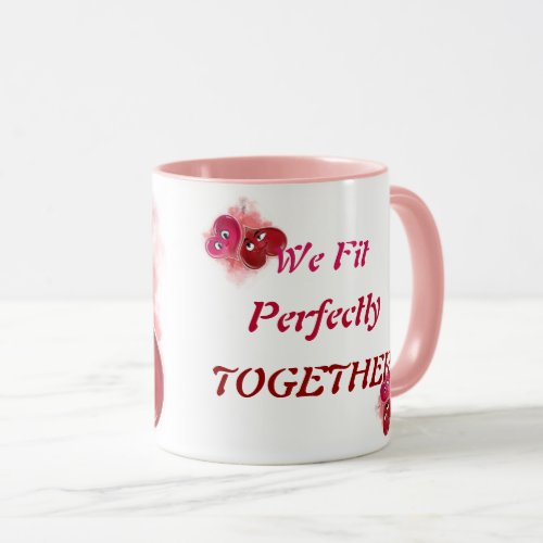 We fit Perfectly Together Romantic Valentine Mug