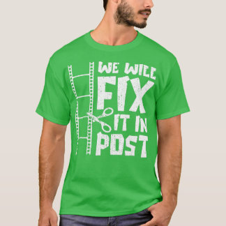 We Fix It In Post Cutter Gift Video Editor Filmmak T-Shirt