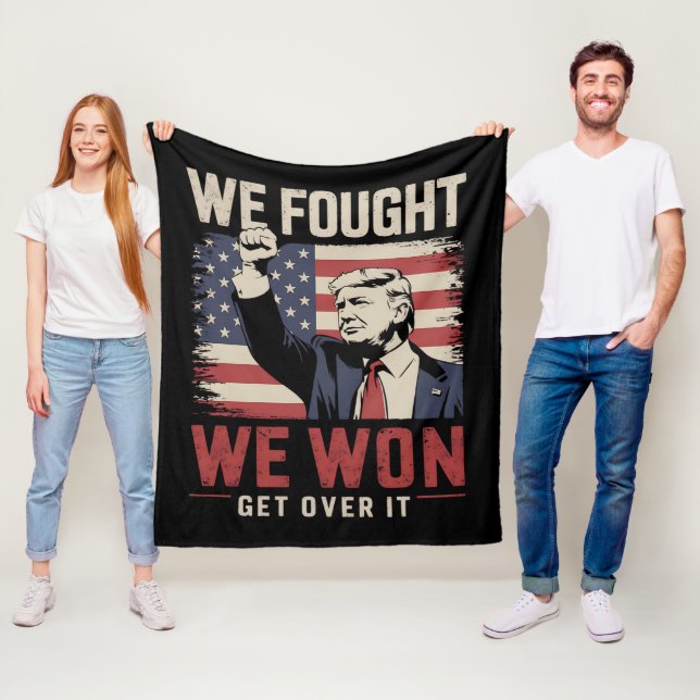 We Fought We Won Get Over It Trump 47th President Fleece Blanket (In Situ)