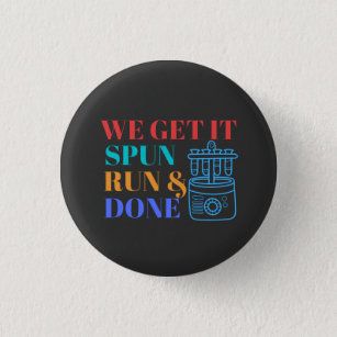 WE GET IT SPUN RUN AND DONE - LABLIFE BUTTON