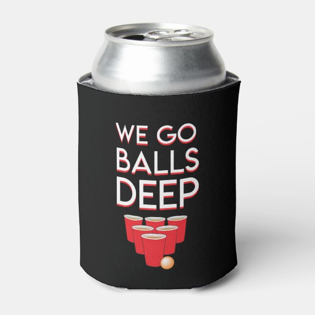 We Go Balls Deep Beer Pong Player Shirt Can Cooler (Can Front)