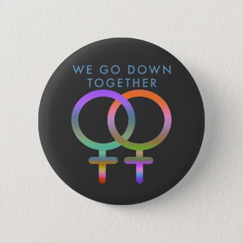 We go down together female symbols linked button