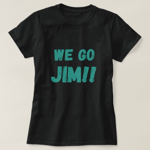 we go Jim green gym motivational quote T_Shirt