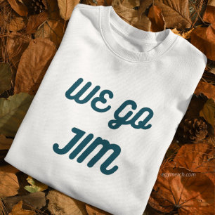 we go Jim, gym funny with blue text   Sweatshirt