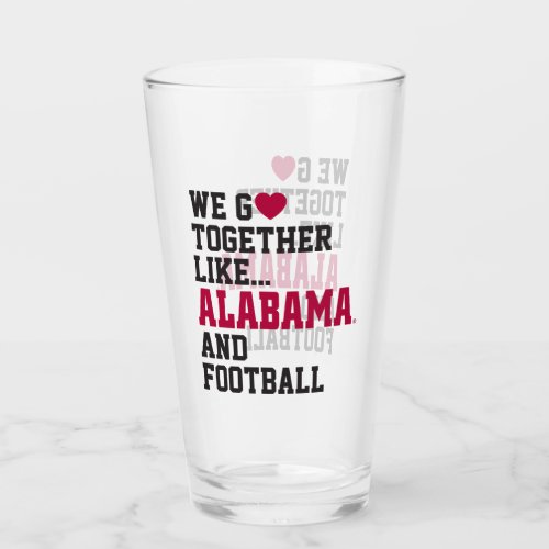 We Go Together Like Alabama and Football Glass