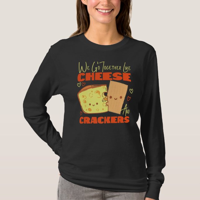 We Go Together Like Cheese And Crackers  T-Shirt (Front)
