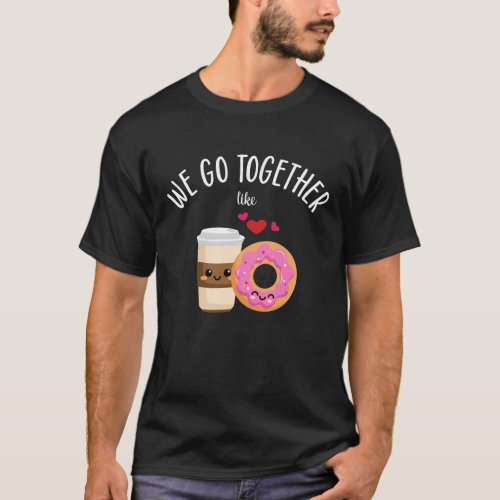 We Go Together Like Coffee  Donuts Friends T_Shirt