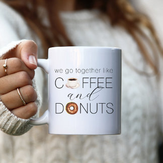 We Go Together Like Coffee & Donuts Mug