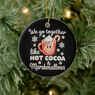 We Go Together Like Hot Cocoa Marshmallows XmasWe Ceramic Ornament