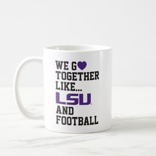 We Go Together Like LSU and Football Coffee Mug