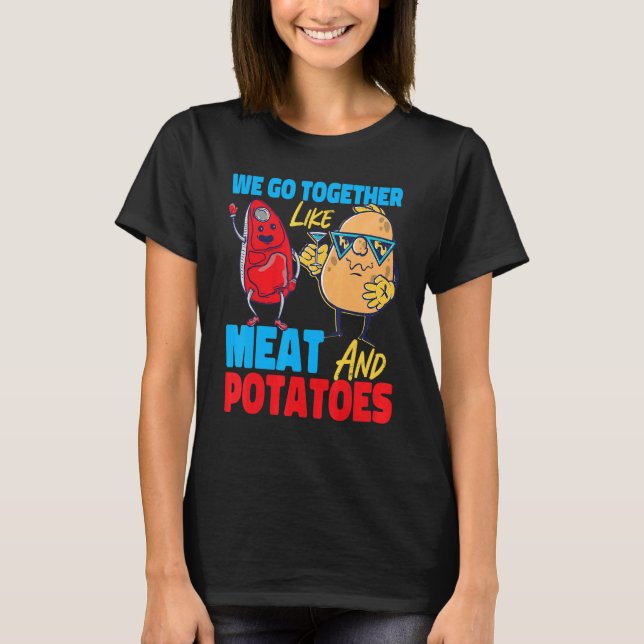 We Go Together Like Meat And Potatoes T-Shirt (Front)
