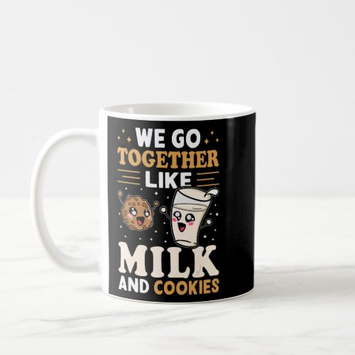We Go Together Like Milk And Cookies  Coffee Mug
