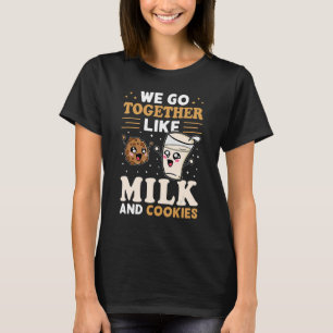 We Go Together Like Milk And Cookies T-Shirt