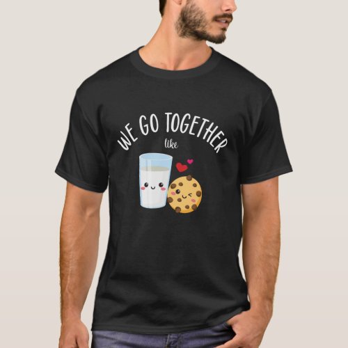 We Go Together Like Milk  Cookies Valentines Day T_Shirt