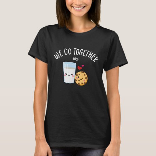 We Go Together Like Milk  Cookies Valentines Day T_Shirt