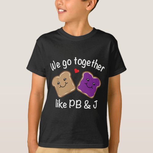 We Go Together Like PB  J _ Peanut Butter and Jel T_Shirt