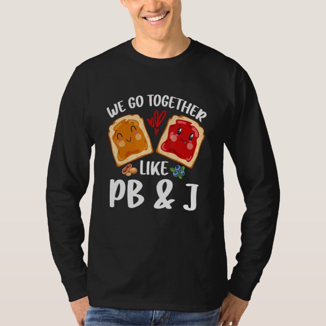 We Go Together Like PB & J  Peanut Butter and Jell T-Shirt (Front)