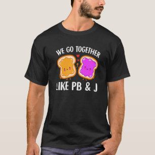 We Go Together Like Pb & J Peanut Butter And Jell T-Shirt