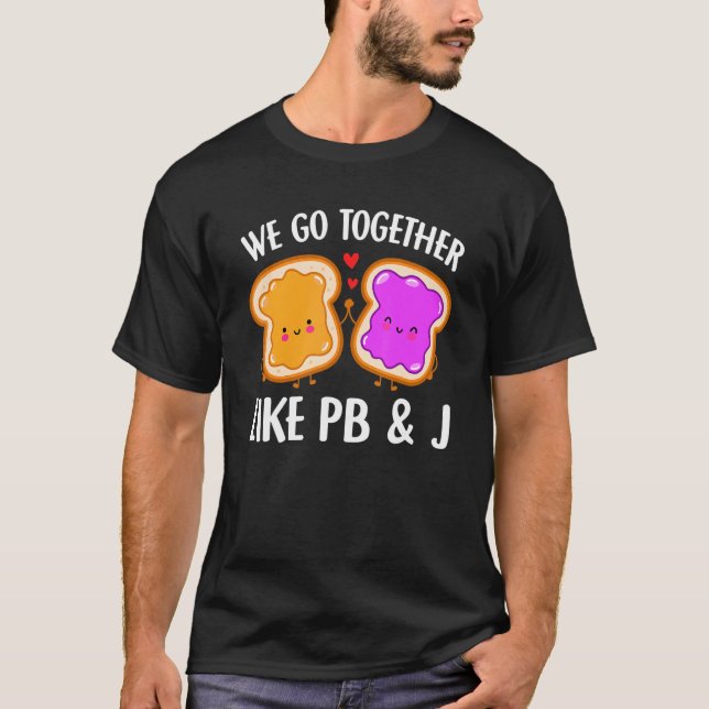 We Go Together Like PB & J Peanut Butter and Jelly T-Shirt (Front)