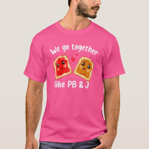 We Go Together Like Pb & J Peanut Butter And Jelly T-Shirt